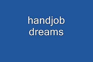 Handjob الأحلام زملاء الاباحية محلية الصنع